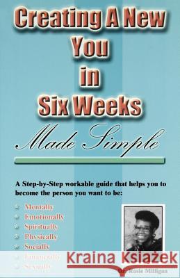 Creating a New You in Six Weeks Made Simple Rosie Milligan 9781881524694 Milligan Books