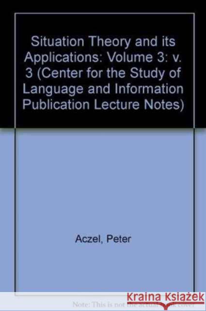 Situation Theory and Its Applications: Volume 3 Aczel, Peter 9781881526094 John Wiley & Sons
