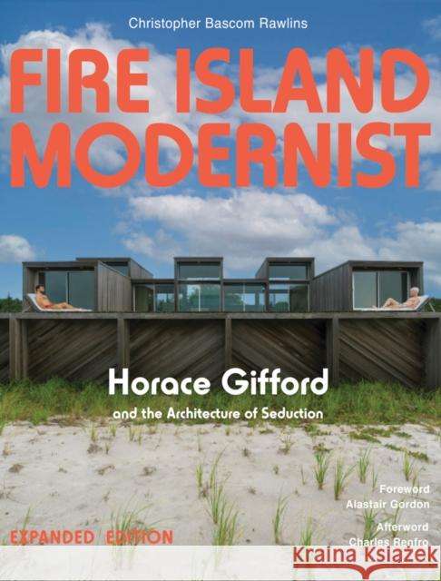 Fire Island Modernist: Horace Gifford and the Architecture of Seduction Christopher Rawlins 9781881616993 Metropolis Books