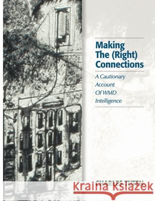 Making The (Right) Connections: A Cautionary Account Of WMD Intelligence Tuten, Charles 9781881625223 Running End Ltd