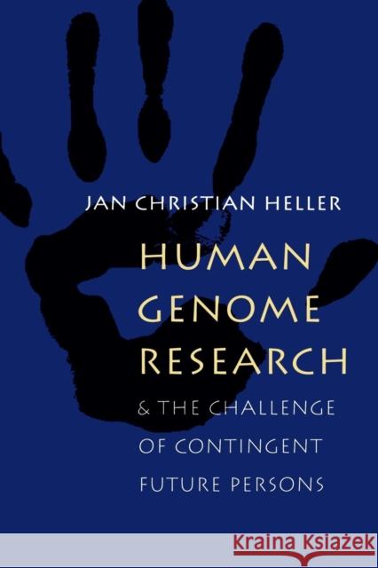Human Genome Research:: And the Challenge of Contingent Future Persons Heller, Jan Christian 9781881871200 Creighton University Press