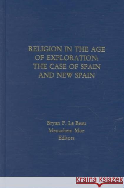 Religion in the Age of Exploration:: The Case of New Spain. Menachem Mor Bryan F. L 9781881871217 Creighton University Press