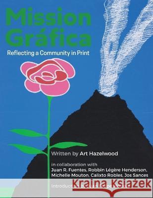 Mission Gráfica: Reflecting a Community in Print Hazelwood, Art 9781881896371 Pacific View PR