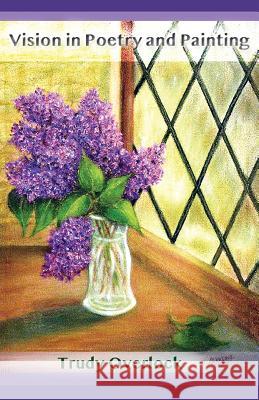 Vision in Poetry and Painting Trudy Overlock 9781882190492 Polar Bear & Company