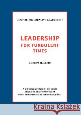 Leadership for Turbulent Times Leonard R. Sayles 9781882197071 Center for Creative Leadership