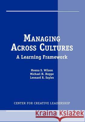 Managing Across Cultures: A Learning Framework Wilson, Meena S. 9781882197255 Center for Creative Leadership