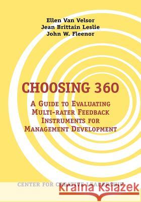 Choosing 360: A Guide to Evaluating Multi-Rater Feedback Instruments for Management Development Van Velsor, Ellen 9781882197309 Center for Creative Leadership