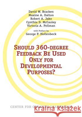 Should 360-degree Feedback Be Used Only for Developmental Purposes? David Bracken David W. Bracken Maxine A. Dalton 9781882197316 Center for Creative Leadership