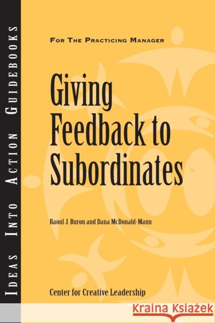 Giving Feedback to Subordinates Center for Creative Leadership (CCL), Raoul J. Buron, Dana McDonald–Mann 9781882197392 Centre for Creative Leadership