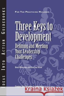 Three Keys to Development: Defining and Meeting Your Leadership Challenges Center for Creative Leadership (CCL), Henry Browning, Ellen Van Velsor 9781882197408