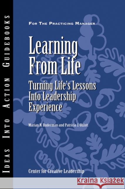 Learning from Life: Turning Life′s Lessons into Leadership Experience Center for Creative Leadership (CCL), Marian N. Ruderman, Patricia J. Ohlott 9781882197606 Centre for Creative Leadership