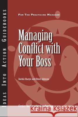 Managing Conflict with Your Boss Center for Creative Leadership (CCL), Davida Sharpe, Elinor Johnson 9781882197705 Centre for Creative Leadership