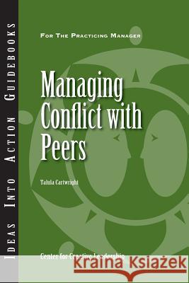 Managing Conflict with Peers Center for Creative Leadership (CCL), Talula Cartwright 9781882197743 John Wiley & Sons Australia Ltd