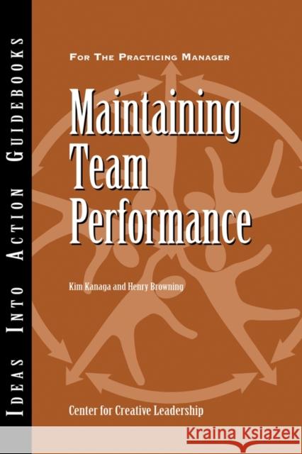 Maintaining Team Performance Center for Creative Leadership (CCL), Kim Kanaga, Henry Browning 9781882197774