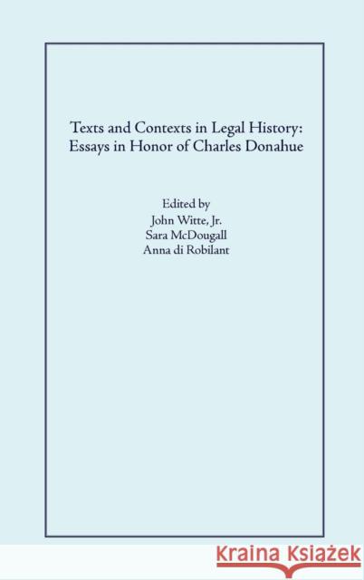 Texts and Contexts in Legal History: Essays in Honor of Charles Donahue Jr. John Witte Sara McDougall Anna D 9781882239245
