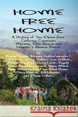 Home Free Home: A Complete History of Two Open Land Communes Ramon Sender Barayon William Wheeler Gottlieb Lou 9781882260256 Calm Unity Press