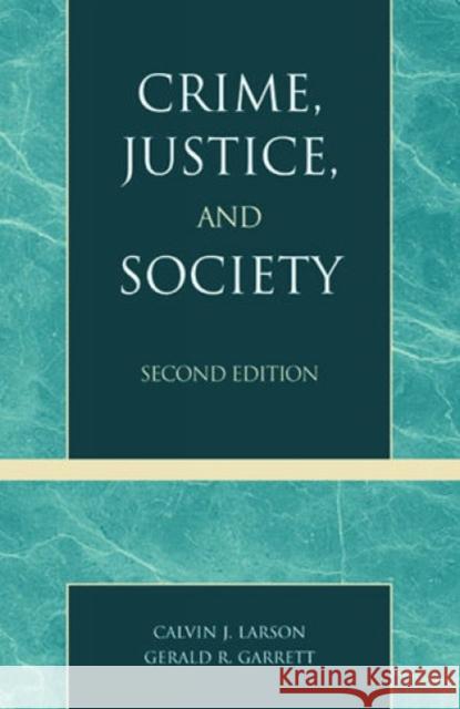 Crime, Justice, and Society Calvin J. Larson Gerald R. Garrett 9781882289257 Altamira Press