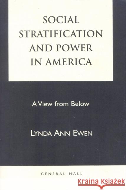 Social Stratification and Power in America: A View from Below Ewen, Lynda Ann 9781882289516