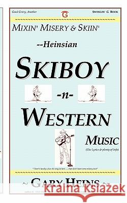 Mixin' Misery & Skiin'--Heinsian Skiboy-N-Western Music Gary Lee Heins 9781882369423 Swingin' G Books and Services