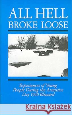 All Hell Broke Loose: Experiences of Young People During the Armistice Day 1940 Blizzard William H. Hull 9781882376964