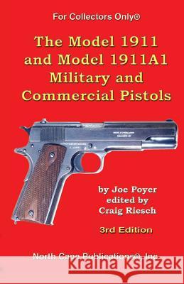 The Model 1911 and Model 1911A1 Military and Commercial Pistols Poyer, Joe 9781882391462