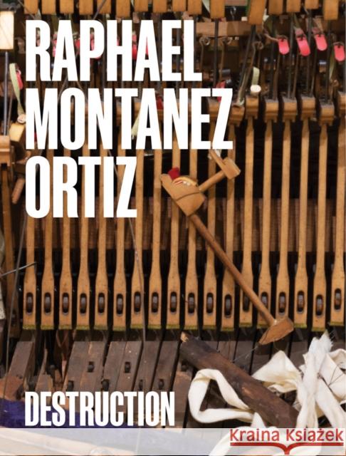 Raphael Montanez Ortiz: Destruction: A Contextual Retrospective  9781882454211 El Museo del Barrio