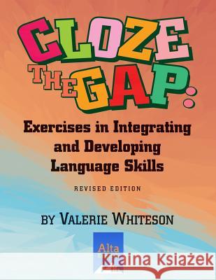 Cloze the Gap: Exercises in Integrating and Developing Language Skills Valerie Whiteson 9781882483259 Alta English Publishers