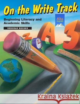 On the Write Track: Beginning Literacy and Academic Skills Deborah Becker 9781882483389 Alta English Publishers