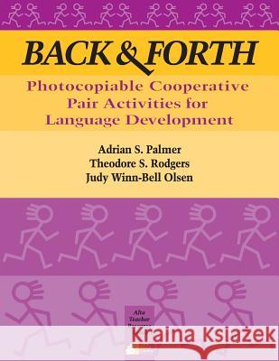 Back & Forth: Photocopiable Cooperative Pair Activities for Language Development Adrian S. Palmer Theodore S. Rodgers Judy Winn Olsen 9781882483730 Alta English Publishers
