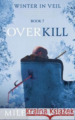 Overkill (Winter in Veil Book 7) Miles LeDoux 9781882508877