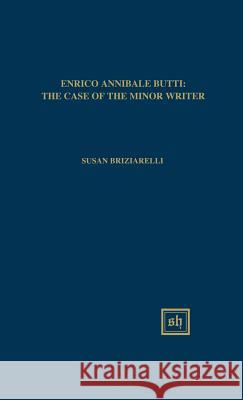 Enrico Annibale Butti: The Case of the Minor Writer Susan Briziarelli 9781882528080 Scripta Humanistica