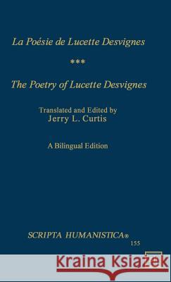 La Poesie de Lucette Desvignes/ The Poetry of Lucette Desvignes Jerry L. Curtis 9781882528455 Scripta Humanistica