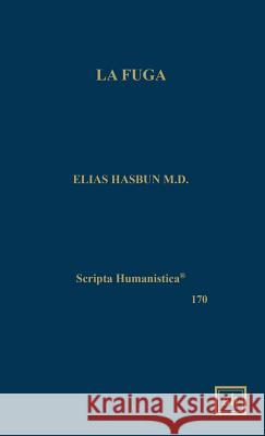 La Fuga Hasbun M. D. Elias Elias Hasbu 9781882528615 Scripta Humanistica