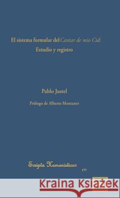 El Sistema Formular del Cantar de Mio Cid: Estudio Y Registro Pablo Justel 9781882528684 Scripta Humanistica