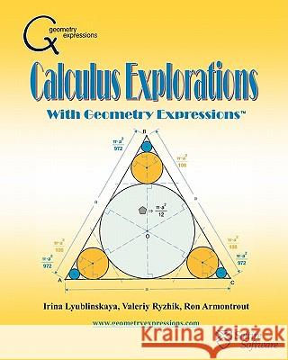 Calculus Explorations with Geometry Expressions Dr Irina Lyublinskaya Dr Valeriy Ryzhik Ron Armontrout 9781882564194