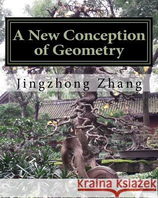 A New Conception of Geometry Prof Jingzhong Zhang Qian Fu 9781882564309