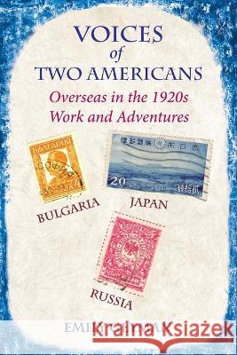 Voices of Two Americans: Overseas in the 1920s, Work and Adventures Emily Geyman   9781882625062 Gus Publications