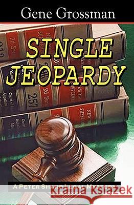 Single Jeopardy: A Peter Sharp Legal Mystery Gene Grossman 9781882629190