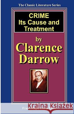 Crime - Its Cause And Treatment Darrow, Clarence 9781882629602 Magic Lamp Press