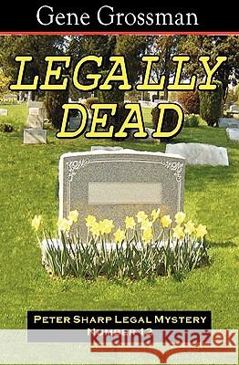 Legally Dead: Peter Sharp Legal Mystery #12 Gene Grossman 9781882629756 Magic Lamp Press