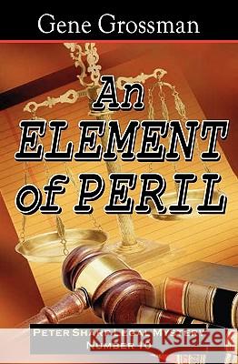 An Element Of Peril: Peter Sharp Legal Mystery #10 Grossman, Gene 9781882629763 Magic Lamp Press