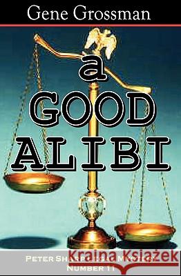A Good Alibi: Peter Sharp Legal Mystery #11 Gene Grossman 9781882629848 Magic Lamp Press
