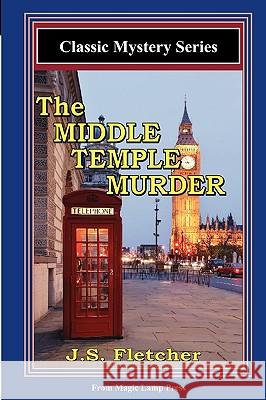 The Middle Temple Murder: A Magic Lamp Classic Mystery J. S. Fletcher 9781882629862 Magic Lamp Press