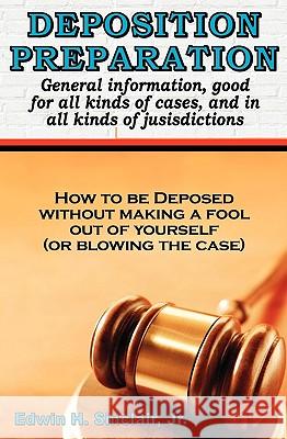 Deposition Preparation: For All Kinds of Cases, and in All Jurisdictions Edwin H. Sinclai 9781882629886 