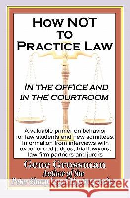 How not to Practice Law: In the Office and In the Courtroom Grossman, Gene 9781882629923