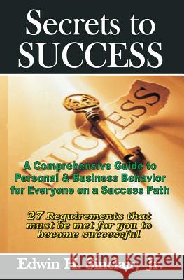 Secrets To Success: 27 Requirements To Becoming Successful Sinclair, Edwin H., Jr. 9781882629985