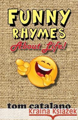 Funny Rhymes About Life! Tom Catalano   9781882646135 Wordsmith Books