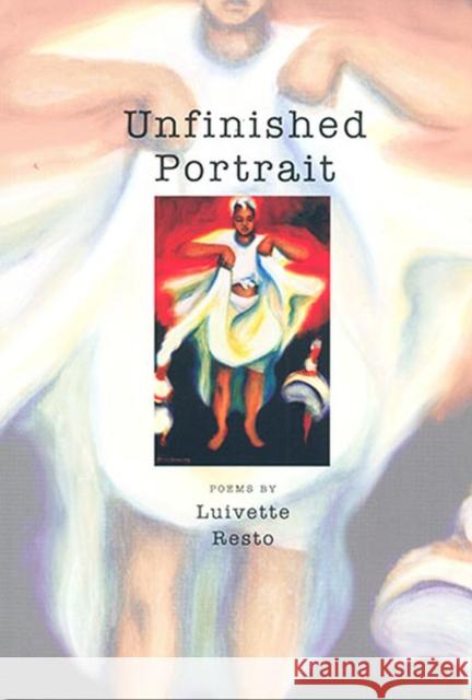 Unfinished Portrait: Poems Resto, Luivette 9781882688364 Not Avail
