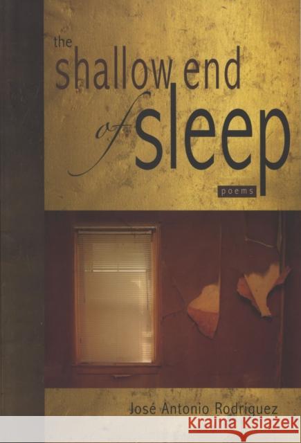 The Shallow End of Sleep: Poems Rodríguez, José Antonio 9781882688418