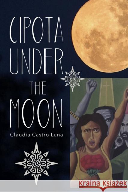 Cipota Under the Moon: Poems Claudia Castr 9781882688616 Tia Chucha